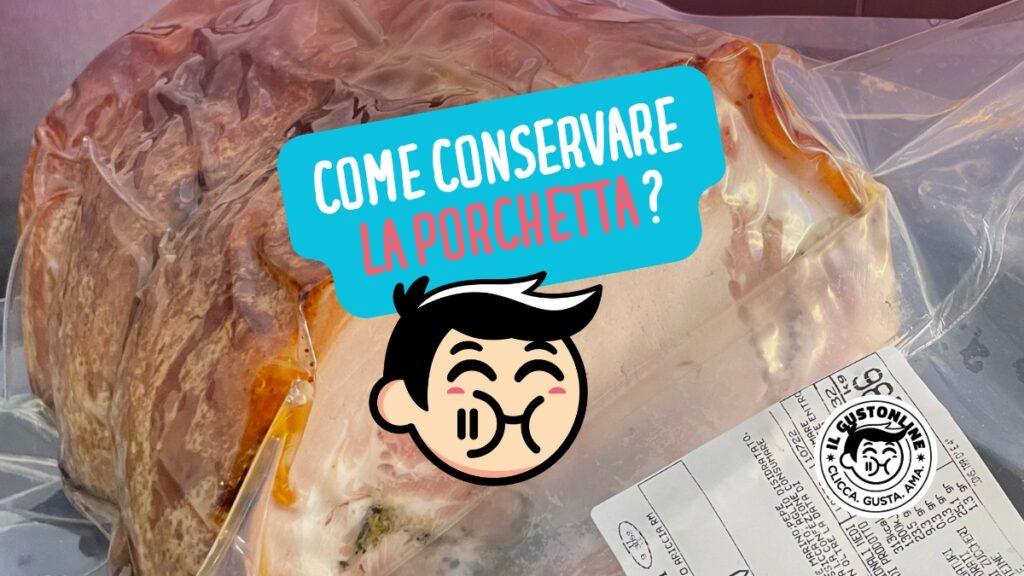 Come conservare al meglio la Porchetta di Ariccia IGP dopo averla acquistata online