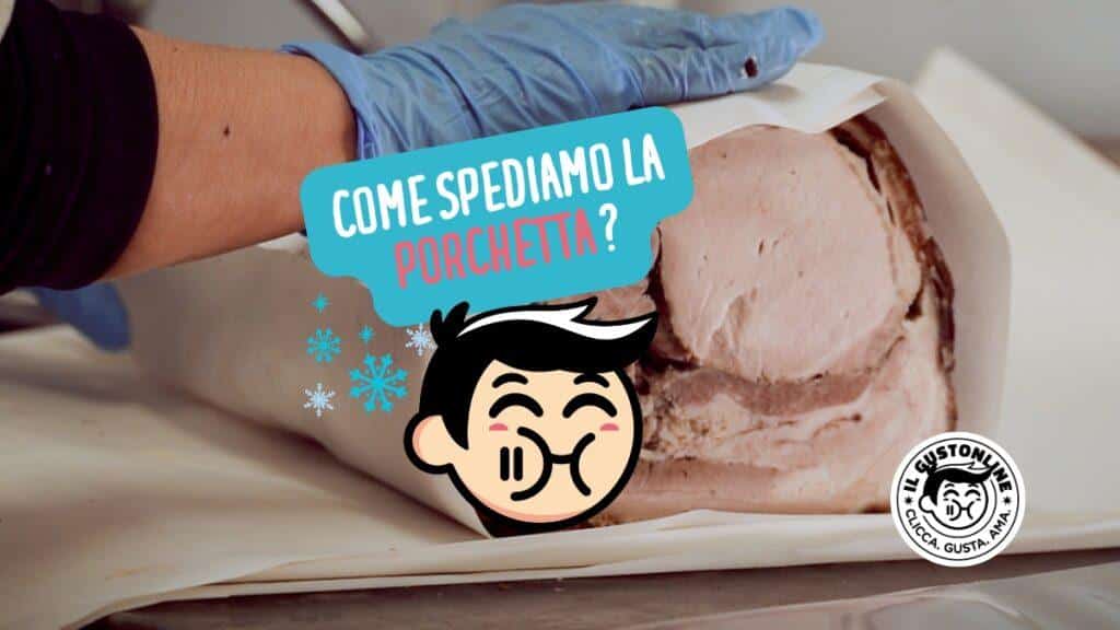 Come spediamo la porchetta di Ariccia IGP ilGustonline